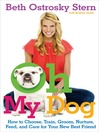 Oh My Dog (eBook): How to Choose, Train, Groom, Nurture, Feed, and Care for Your New Best Friend
